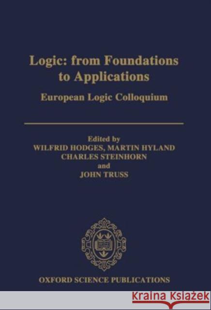 Logic: From Foundations to Applications: European Logic Colloquium Wilfrid Hodges Martin Hyland Charles Steinhorn 9780198538622 Clarendon Press - książka