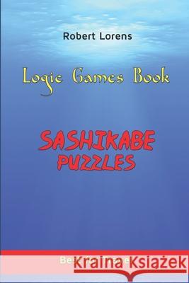 Logic Games Book: Sashikabe Puzzles Robert Lorens 9781980431459 Independently Published - książka