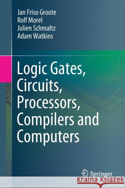 Logic Gates, Circuits, Processors, Compilers and Computers Groote, Jan Friso 9783030685522 Springer Nature Switzerland AG - książka