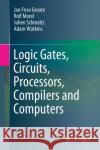 Logic Gates, Circuits, Processors, Compilers and Computers Adam Watkins 9783030685522 Springer Nature Switzerland AG