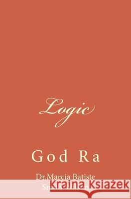 Logic: God Ra Marcia Batiste Smith Wilson 9781497469020 Createspace - książka