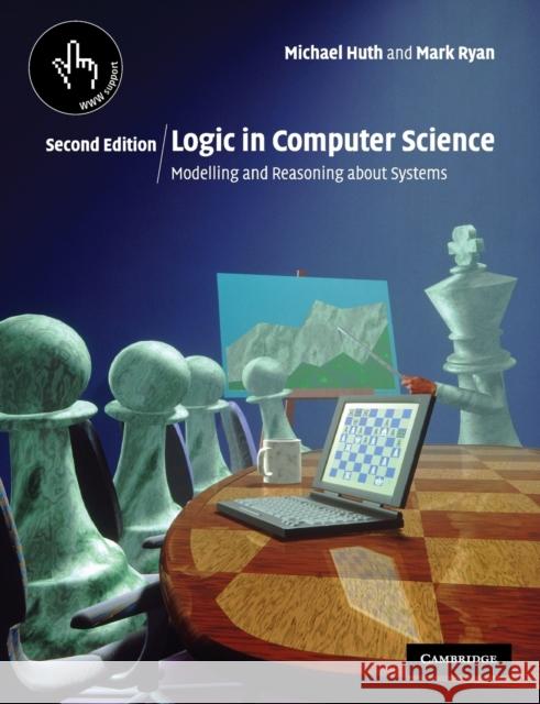 Logic in Computer Science: Modelling and Reasoning about Systems Michael Huth (Imperial College of Science, Technology and Medicine, London), Mark Ryan (University of Birmingham) 9780521543101 Cambridge University Press - książka