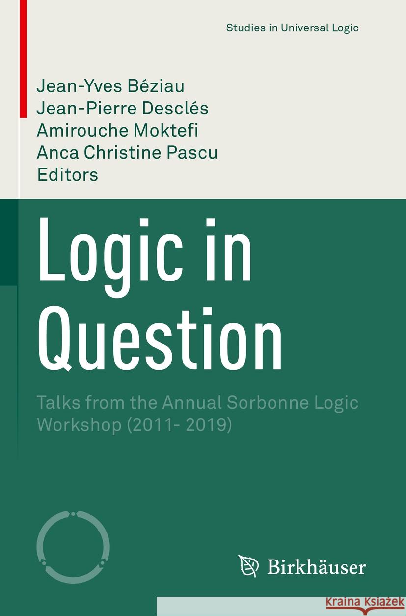 Logic in Question: Talks from the Annual Sorbonne Logic Workshop (2011- 2019) Jean-Yves B?ziau Jean-Pierre Descl?s Amirouche Moktefi 9783030944544 Birkhauser - książka