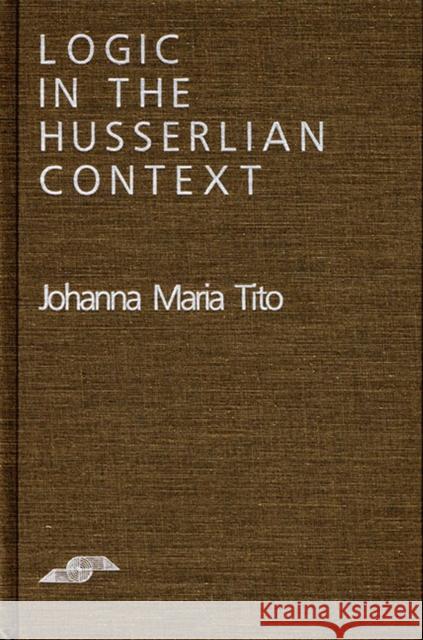 Logic in the Husserlian Context Johanna Tito 9780810109667 Northwestern University Press - książka