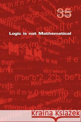 Logic Is Not Mathematical Slater, Hartley 9781848900516 College Publications - książka