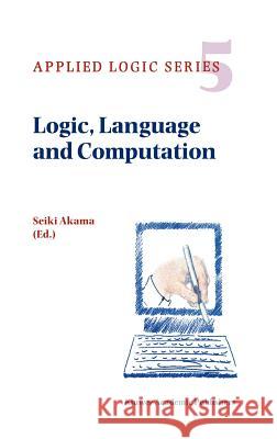 Logic, Language and Computation Seiki Akama S. Akama 9780792343769 Kluwer Academic Publishers - książka