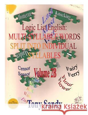 Logic List English: Multi-Syllable Words - Split into Individual Syllables: Vol. 2B Sandy, Tony 9781615002047 Dragoneye Books - książka