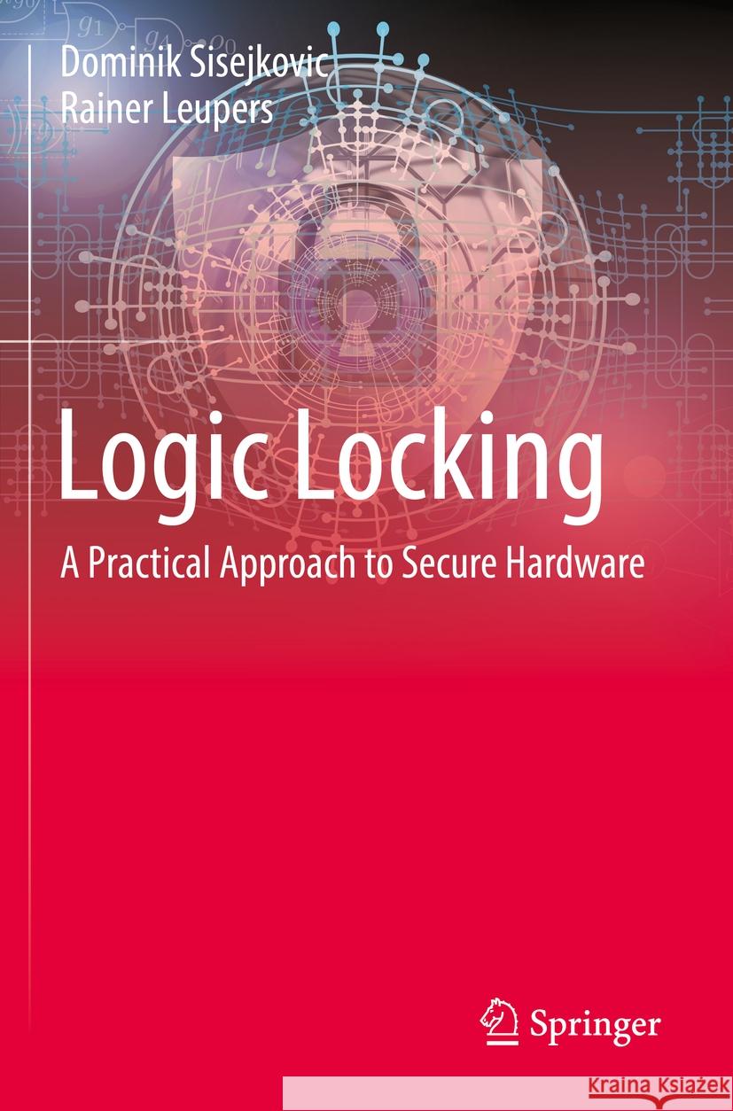 Logic Locking Dominik Sisejkovic, Leupers, Rainer 9783031191251 Springer International Publishing - książka