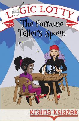 Logic Lotty: The Fortune Teller's Spoon Paige Peterson Gaspar Sabater 9780990789505 Hollingale Books LLC - książka