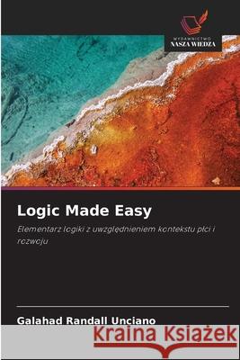 Logic Made Easy Unciano, Galahad Randall 9786136418810 Wydawnictwo Nasza Wiedza - książka