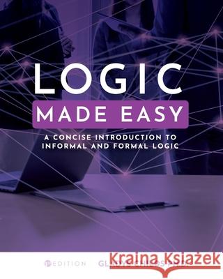 Logic Made Easy: A Concise Introduction to Informal and Formal Logic Gladys Childs 9781793512833 Cognella Academic Publishing - książka