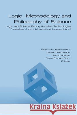 Logic, Methodology and Philosophy of Science. Logic and Science Facing the New Technologies Peter Schroeder-Heister Gerhard Heinzmann Wilfrid Hodges 9781848901698 College Publications - książka