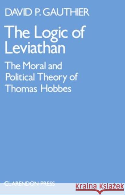 Logic of Leviathan Gauthier 9780198246169 Oxford University Press, USA - książka