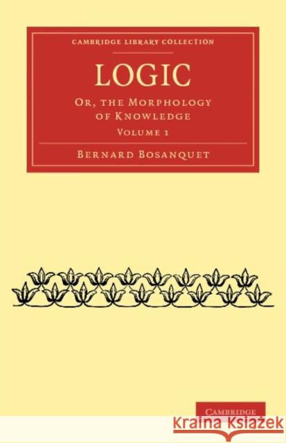 Logic: Or, the Morphology of Knowledge Bosanquet, Bernard 9781108040198 Cambridge University Press - książka