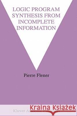 Logic Program Synthesis from Incomplete Information Pierre Flener Pierre Fiener 9780792395324 Kluwer Academic Publishers - książka