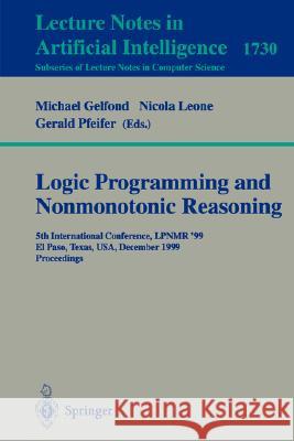 Logic Programming and Nonmonotonic Reasoning: 5th International Conference, LPNMR '99, El Paso, Texas, USA, December 2-4, 1999 Proceedings Michael Gelfond, Nicole Leone, Gerald Pfeifer 9783540667490 Springer-Verlag Berlin and Heidelberg GmbH &  - książka