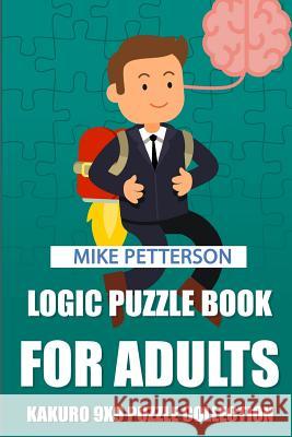 Logic Puzzle Book For Adults: Kakuro 9x9 Puzzle Collection Mike Petterson 9781798542682 Independently Published - książka