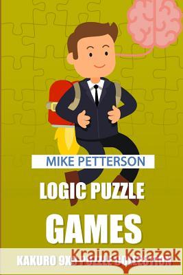 Logic Puzzle Games: Kakuro 9x9 Puzzle Collection Mike Petterson 9781798542712 Independently Published - książka