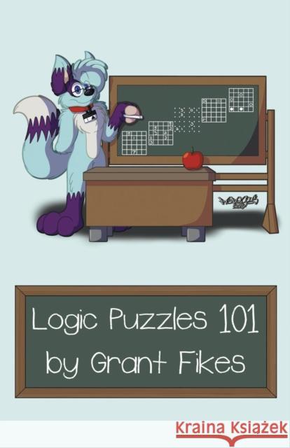Logic Puzzles 101: 101 Puzzles to Teach the Art of Logic Fikes, Grant 9780985009427 Grandmaster Puzzles - książka