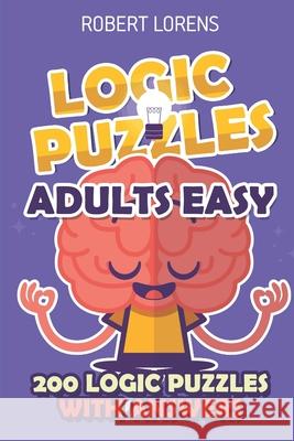 Logic Puzzles Adult Easy: Araf Puzzles - 200 Logic Puzzles with Answers Robert Lorens 9781980688426 Independently Published - książka