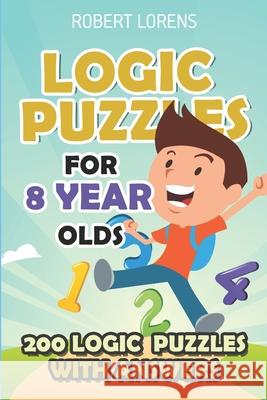 Logic Puzzles For 8 Year Olds: Renban Puzzles - 200 Logic Puzzles with Answers Robert Lorens 9781980674207 Independently Published - książka