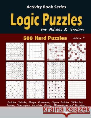 Logic Puzzles for Adults & Seniors: 500 Hard Puzzles (Sudoku, Shikaka, Masyu, Kuromasu, Jigsaw Sudoku, Slitherlink, Suguru, Skyscrapers, Numbrix, Bina Khalid Alzamili 9781670545138 Independently Published - książka