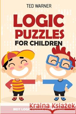 Logic Puzzles For Children: Easy as ABC Puzzles - Best Logic Puzzle Collection Ted Warner 9781981090709 Independently Published - książka