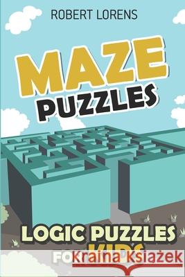 Logic Puzzles for Kids: Maze Puzzles Robert Lorens 9781980611066 Independently Published - książka