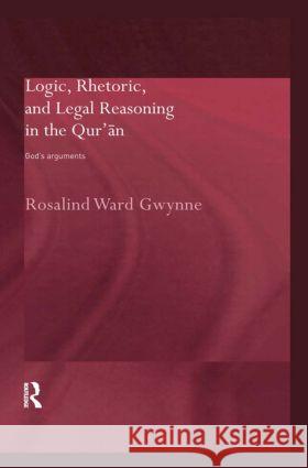 Logic, Rhetoric and Legal Reasoning in the Qur'an Rosalind Ward Gwynne 9780415324762 Taylor & Francis - książka