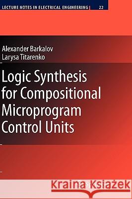 Logic Synthesis for Compositional Microprogram Control Units Alexander Barkalov Larysa Titarenko 9783540692836 Springer - książka