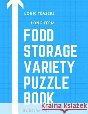 Logic Teasers Long Term Food Storage: Variety Puzzle Book Debra Kail 9781548559847 Createspace Independent Publishing Platform - książka