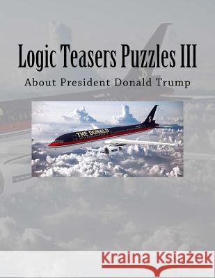 Logic Teasers Puzzles III: About President Donald Trump Debra Kail 9781544010045 Createspace Independent Publishing Platform - książka