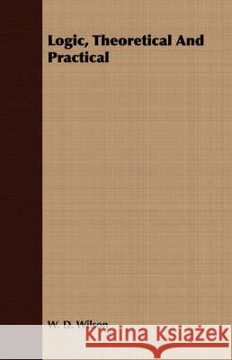 Logic, Theoretical and Practical Wilson, W. D. 9781408671146  - książka