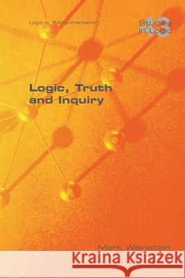 Logic, Truth and Inquiry Mark Weinstein   9781848901001 College Publications - książka