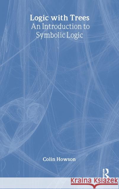 Logic with Trees : An Introduction to Symbolic Logic Colin Howson Colin Howson  9780415133418 Taylor & Francis - książka