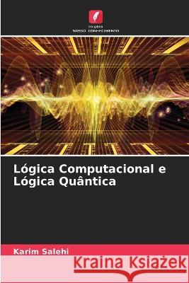 Lógica Computacional e Lógica Quântica Karim Salehi 9786205339428 Edicoes Nosso Conhecimento - książka