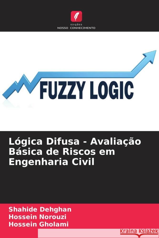 Lógica Difusa - Avaliação Básica de Riscos em Engenharia Civil Dehghan, Shahide, Norouzi, Hossein, Gholami, Hossein 9786208640750 Edições Nosso Conhecimento - książka