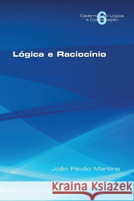 Logica E Raciocinio Joao Pavao Martins 9781848901254 College Publications - książka