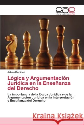 Lógica y Argumentación Jurídica en la Enseñanza del Derecho Martínez, Arturo 9783659063787 Editorial Acad Mica Espa Ola - książka