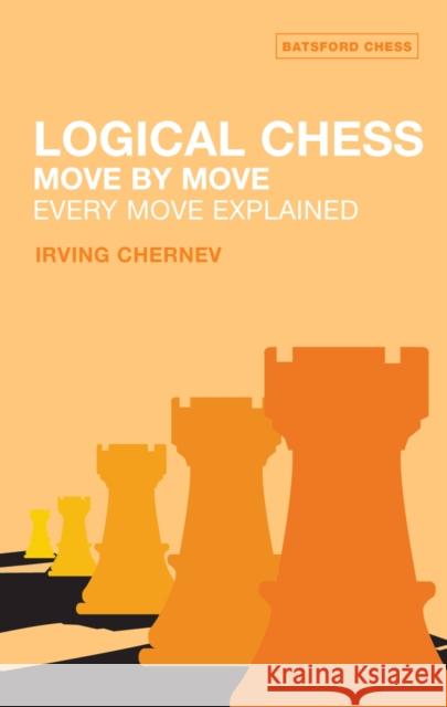 Logical Chess : Move By Move: Every Move Explained Irving Chernev 9780713484649 Batsford Ltd - książka