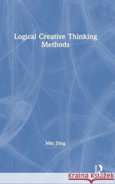 Logical Creative Thinking Methods Min Ding 9780367862213 Routledge - książka
