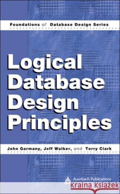 Logical Database Design Principles John Garmany Walker Jeff                              Clark Terry 9780849318535 Auerbach Publications - książka
