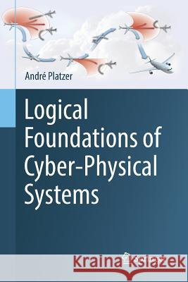 Logical Foundations of Cyber-Physical Systems Andre Platzer 9783030096977 Springer - książka