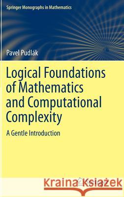 Logical Foundations of Mathematics and Computational Complexity: A Gentle Introduction Pudlák, Pavel 9783319001180 Springer - książka