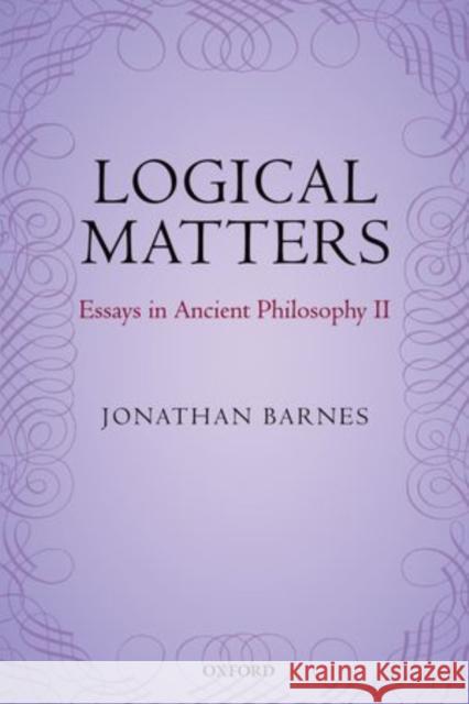 Logical Matters: Essays in Ancient Philosophy II Barnes, Jonathan 9780199577521 Oxford University Press, USA - książka