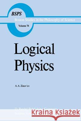 Logical Physics A. a. Zinov'ev Robert S. Cohen O. a. Germogenova 9789400969391 Springer - książka