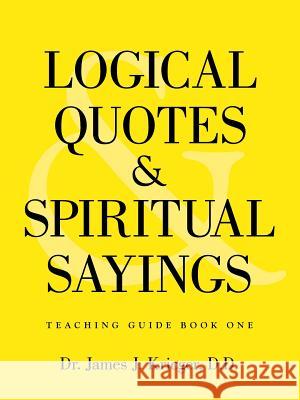 Logical Quotes and Spiritual Sayings D D Dr James J Krieger   9781489704351 Liferich - książka