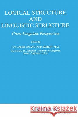 Logical Structure and Linguistic Structure: Cross-Linguistic Perspectives C. T. Huang May R. James R. May 9780792309147 Springer - książka