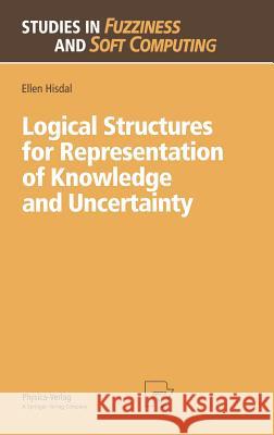 Logical Structures for Representation of Knowledge and Uncertainty Ellen Hisdal 9783790810561 Springer-Verlag Berlin and Heidelberg GmbH &  - książka