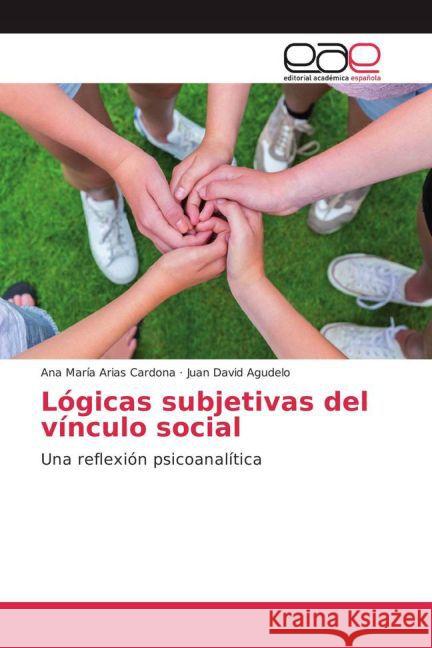 Lógicas subjetivas del vínculo social : Una reflexión psicoanalítica Arias Cardona, Ana María; Agudelo, Juan David 9783841762740 Editorial Académica Española - książka